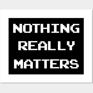 Nothing Matters Posters and Art